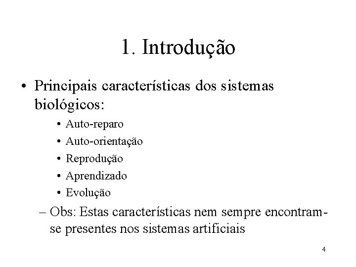 1. Introdução • Principais características dos sistemas biológicos: • • • Auto-reparo Auto-orientação Reprodução