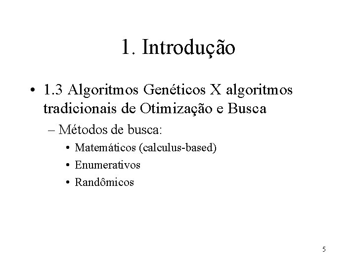 1. Introdução • 1. 3 Algoritmos Genéticos X algoritmos tradicionais de Otimização e Busca