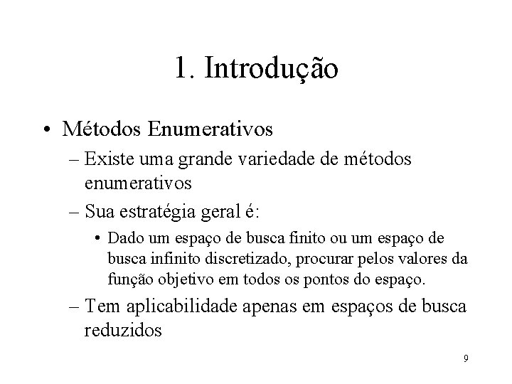 1. Introdução • Métodos Enumerativos – Existe uma grande variedade de métodos enumerativos –