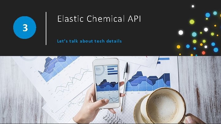 3 Elastic Chemical API Let’s talk about tech details 3 Elastic Chemical API Let’s talk about tech details