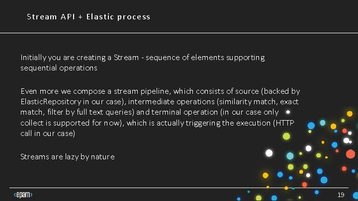 Stream API + Elastic process Initially you are creating a Stream - sequence of Stream API + Elastic process Initially you are creating a Stream - sequence of
