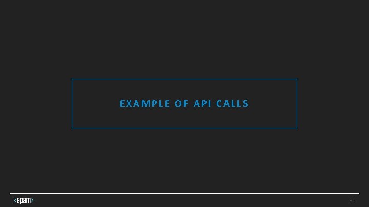 EXAMPLE OF API CALLS 25 25 EXAMPLE OF API CALLS 25 25