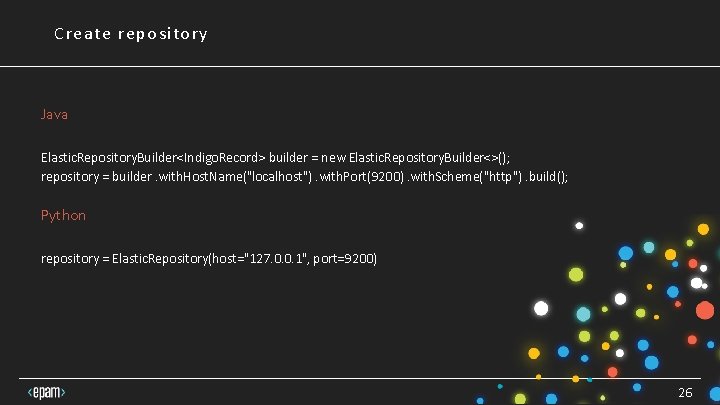 Create repository Java Elastic. Repository. Builder<Indigo. Record> builder = new Elastic. Repository. Builder<>(); repository Create repository Java Elastic. Repository. Builder<Indigo. Record> builder = new Elastic. Repository. Builder<>(); repository