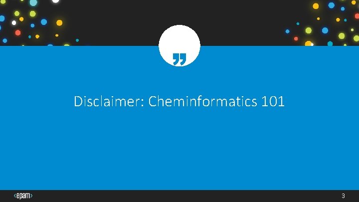 “ Disclaimer: Cheminformatics 101 3 “ Disclaimer: Cheminformatics 101 3