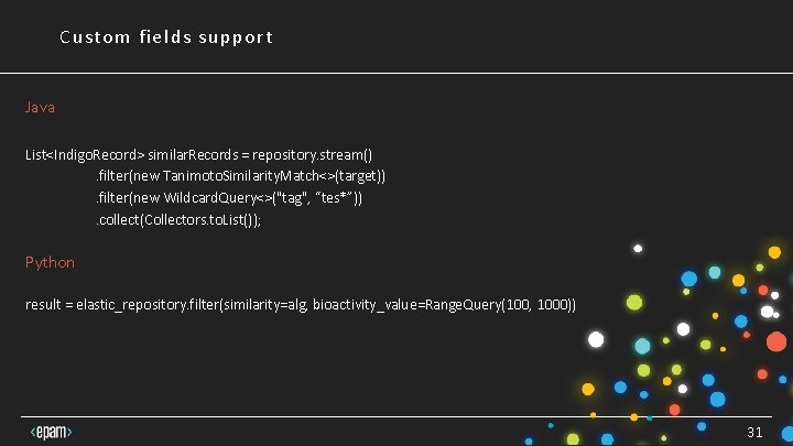 Custom fields support Java List<Indigo. Record> similar. Records = repository. stream() . filter(new Tanimoto. Custom fields support Java List<Indigo. Record> similar. Records = repository. stream() . filter(new Tanimoto.