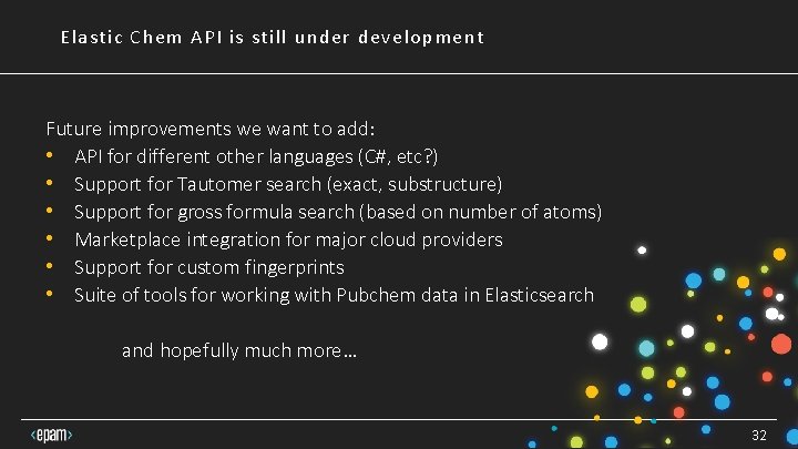 Elastic Chem API is still under development Future improvements we want to add: • Elastic Chem API is still under development Future improvements we want to add: •