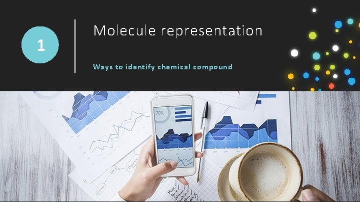 1 Molecule representation Ways to identify chemical compound 1 Molecule representation Ways to identify chemical compound