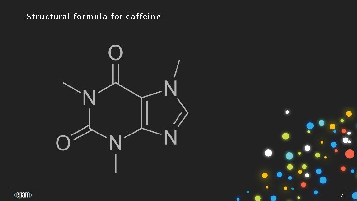 Structural formula for caffeine 7 Structural formula for caffeine 7