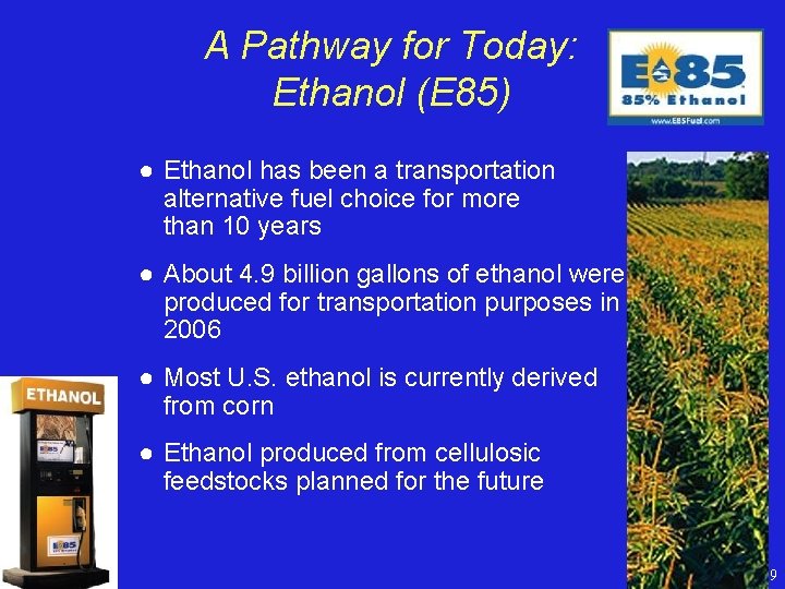 A Pathway for Today: Ethanol (E 85) ● Ethanol has been a transportation alternative