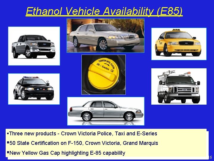 Ethanol Vehicle Availability (E 85) §Three new products - Crown Victoria Police, Taxi and