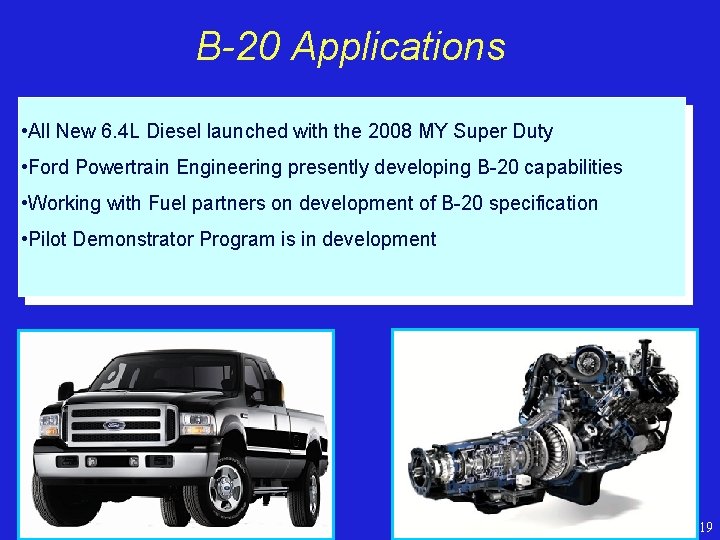 B-20 Applications • All New 6. 4 L Diesel launched with the 2008 MY