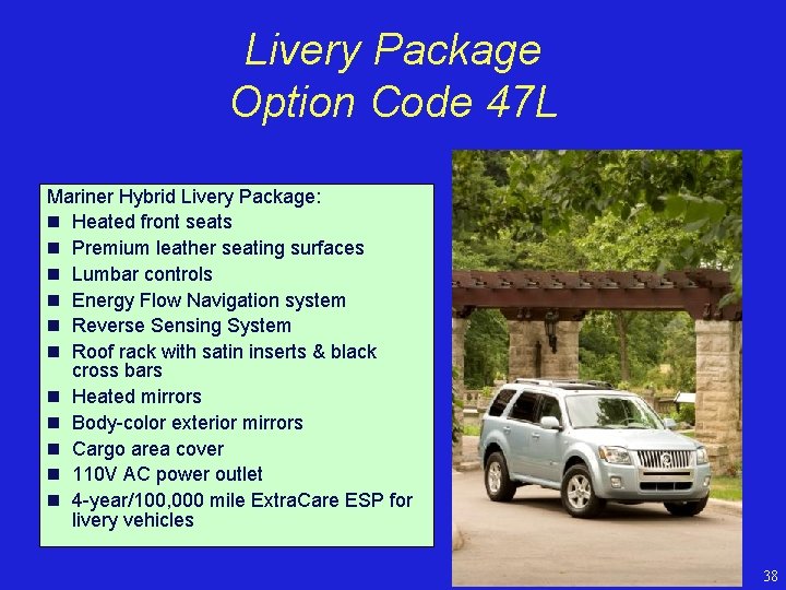 Livery Package Option Code 47 L Mariner Hybrid Livery Package: n Heated front seats