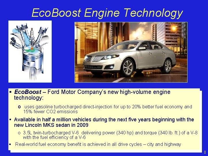 Eco. Boost Engine Technology § Eco. Boost – Ford Motor Company’s new high-volume engine