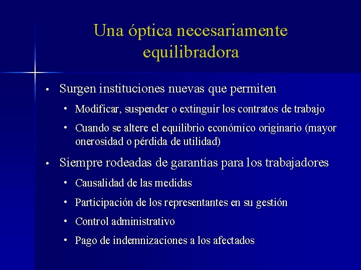 Una óptica necesariamente equilibradora • Surgen instituciones nuevas que permiten • Modificar, suspender o