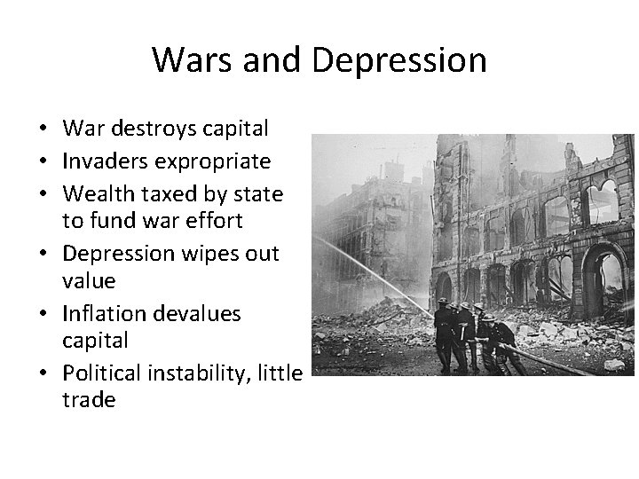 Wars and Depression • War destroys capital • Invaders expropriate • Wealth taxed by