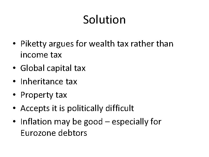 Solution • Piketty argues for wealth tax rather than income tax • Global capital