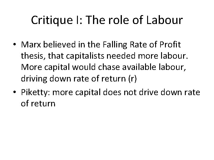Critique I: The role of Labour • Marx believed in the Falling Rate of