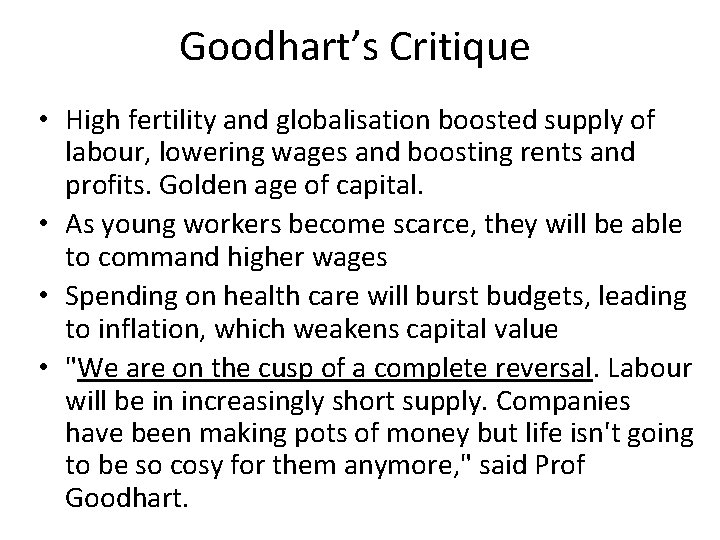 Goodhart’s Critique • High fertility and globalisation boosted supply of labour, lowering wages and