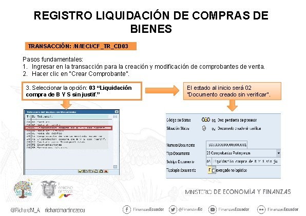 REGISTRO LIQUIDACIÓN DE COMPRAS DE BIENES TRANSACCIÓN: /N/IECI/CF_TR_CD 03 Pasos fundamentales: 1. Ingresar en