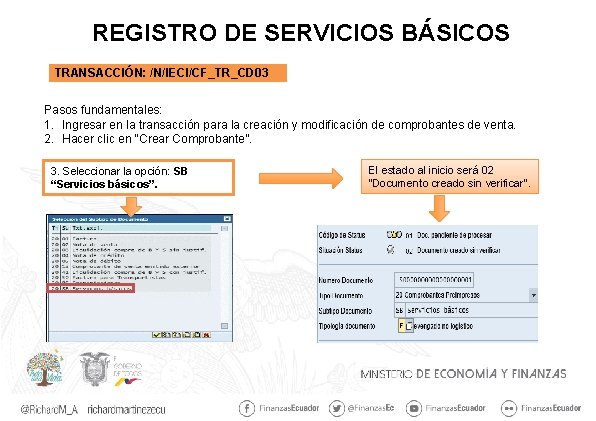 REGISTRO DE SERVICIOS BÁSICOS TRANSACCIÓN: /N/IECI/CF_TR_CD 03 Pasos fundamentales: 1. Ingresar en la transacción