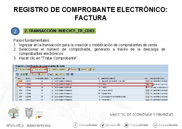 REGISTRO DE COMPROBANTE ELECTRÓNICO: FACTURA 2 2. TRANSACCIÓN: /N/IECI/CF_TR_CD 03 Pasos fundamentales: 1. Ingresar