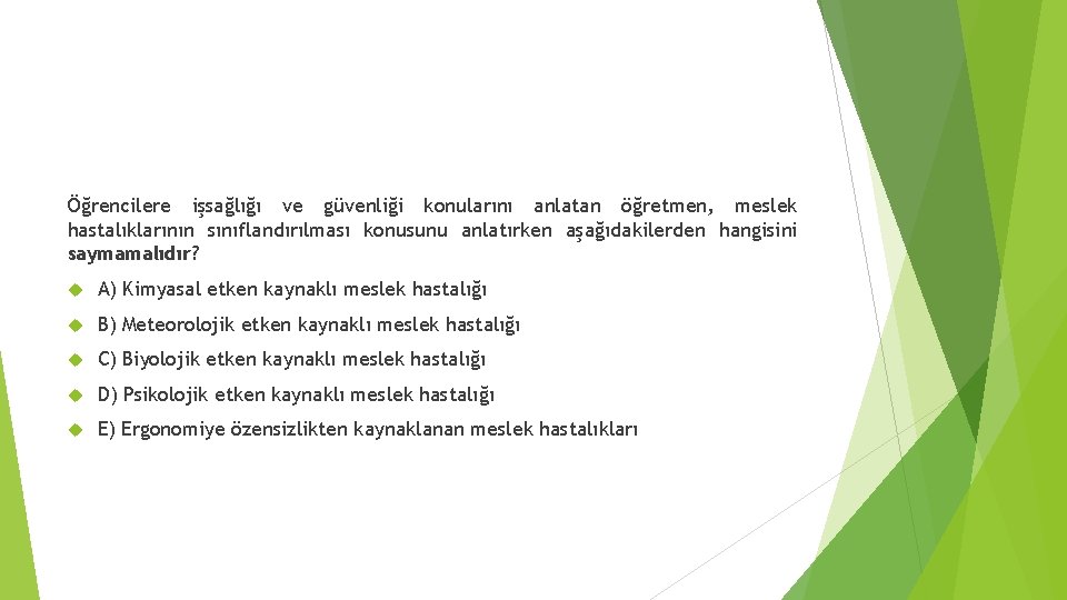 Öğrencilere işsağlığı ve güvenliği konularını anlatan öğretmen, meslek hastalıklarının sınıflandırılması konusunu anlatırken aşağıdakilerden hangisini
