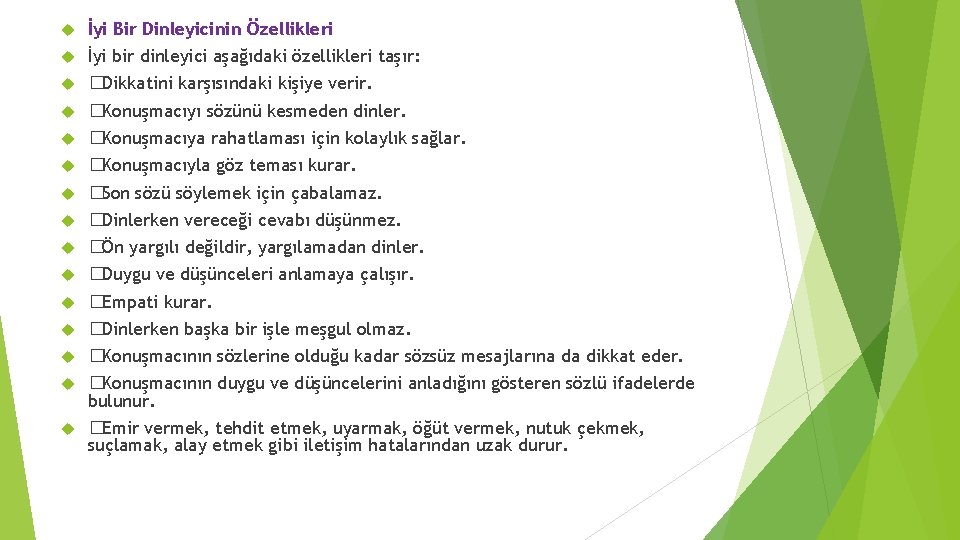  İyi Bir Dinleyicinin Özellikleri İyi bir dinleyici aşağıdaki özellikleri taşır: �Dikkatini karşısındaki kişiye