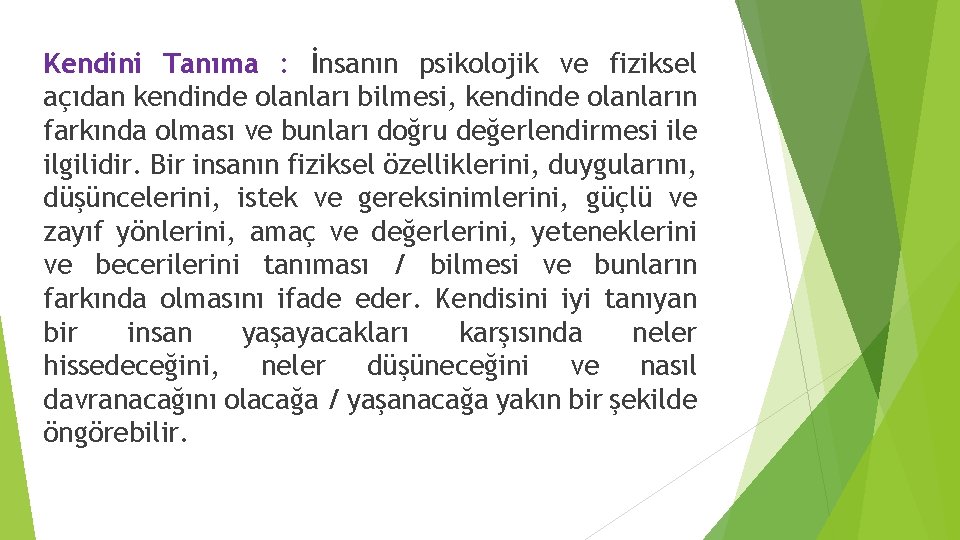 Kendini Tanıma : İnsanın psikolojik ve fiziksel açıdan kendinde olanları bilmesi, kendinde olanların farkında