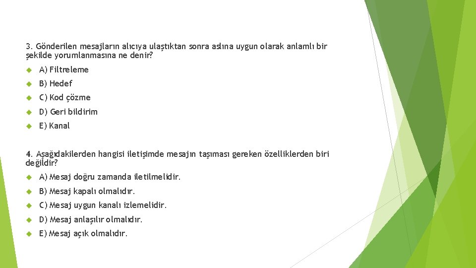 3. Gönderilen mesajların alıcıya ulaştıktan sonra aslına uygun olarak anlamlı bir şekilde yorumlanmasına ne