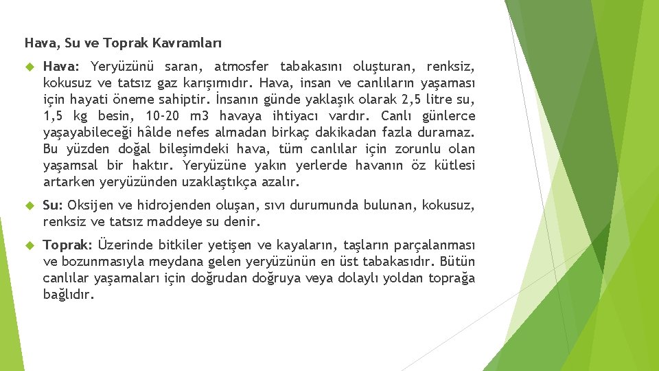 Hava, Su ve Toprak Kavramları Hava: Yeryüzünü saran, atmosfer tabakasını oluşturan, renksiz, kokusuz ve