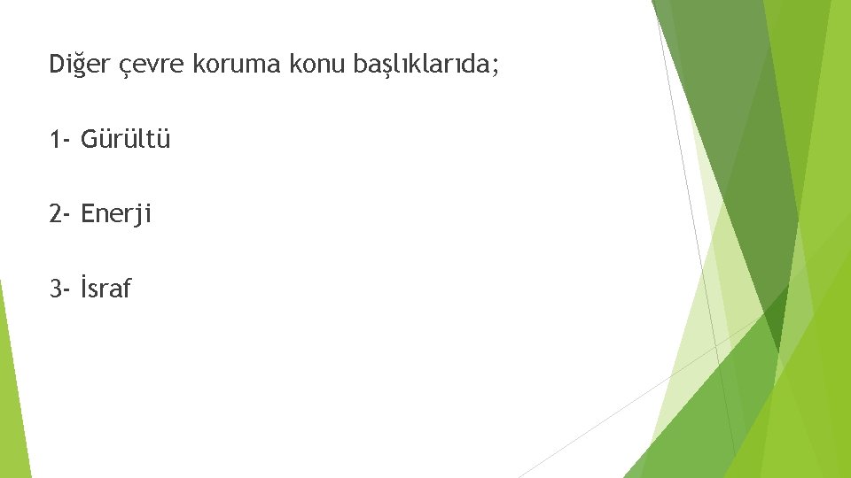 Diğer çevre koruma konu başlıklarıda; 1 - Gürültü 2 - Enerji 3 - İsraf
