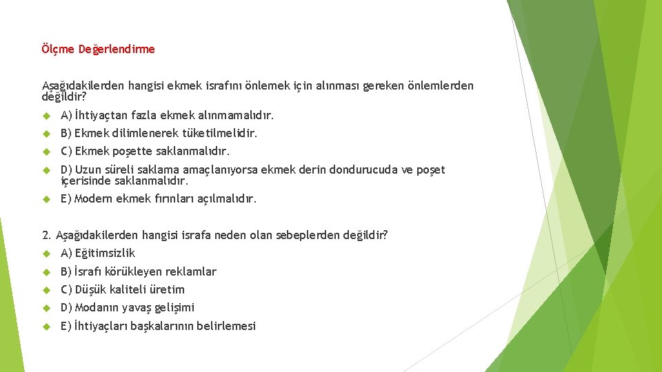 Ölçme Değerlendirme Aşağıdakilerden hangisi ekmek israfını önlemek için alınması gereken önlemlerden değildir? A) İhtiyaçtan