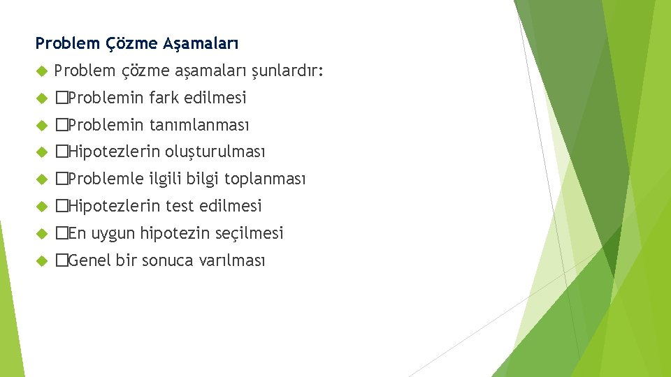 Problem Çözme Aşamaları Problem çözme aşamaları şunlardır: �Problemin fark edilmesi �Problemin tanımlanması �Hipotezlerin oluşturulması