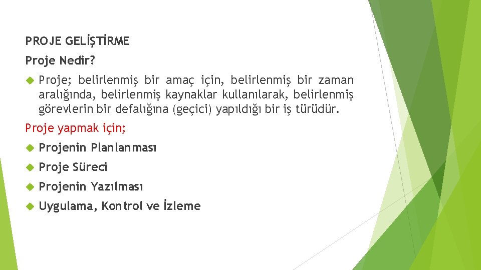 PROJE GELİŞTİRME Proje Nedir? Proje; belirlenmiş bir amaç için, belirlenmiş bir zaman aralığında, belirlenmiş