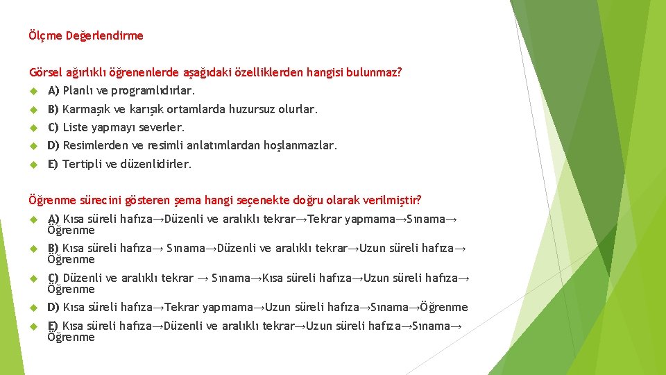 Ölçme Değerlendirme Görsel ağırlıklı öğrenenlerde aşağıdaki özelliklerden hangisi bulunmaz? A) Planlı ve programlıdırlar. B)