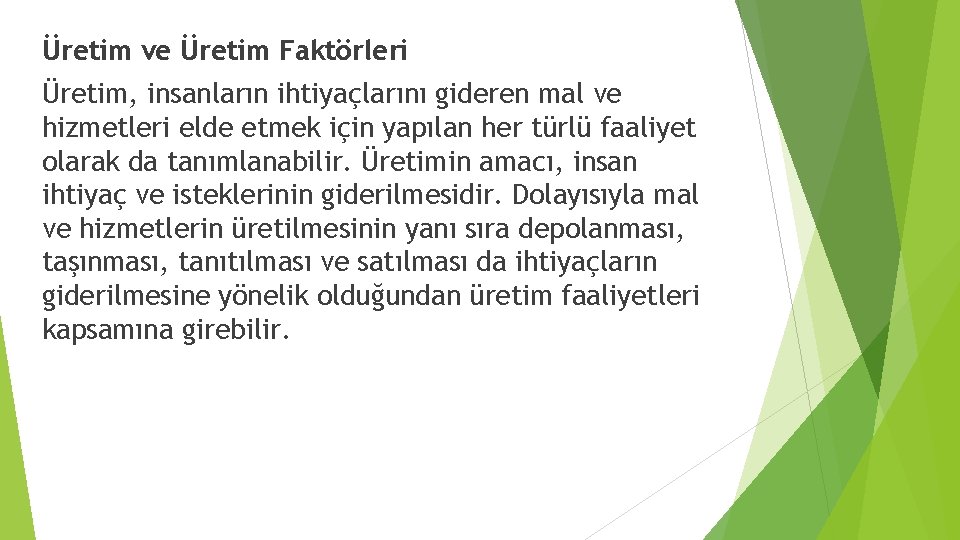 Üretim ve Üretim Faktörleri Üretim, insanların ihtiyaçlarını gideren mal ve hizmetleri elde etmek için