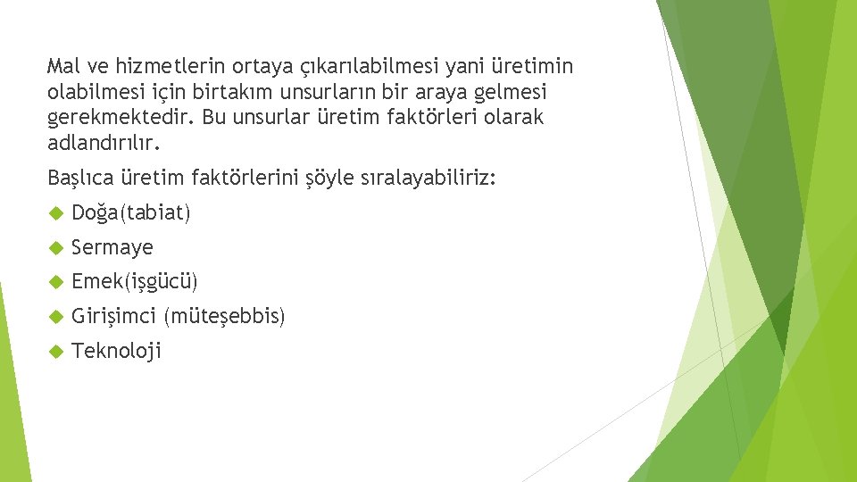 Mal ve hizmetlerin ortaya çıkarılabilmesi yani üretimin olabilmesi için birtakım unsurların bir araya gelmesi