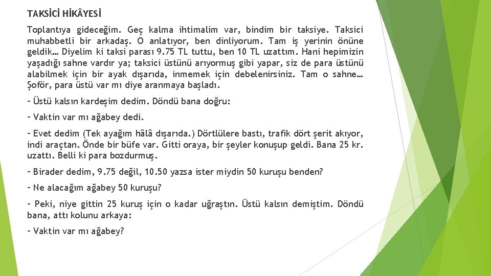 TAKSİCİ HİK YESİ Toplantıya gideceğim. Geç kalma ihtimalim var, bindim bir taksiye. Taksici muhabbetli