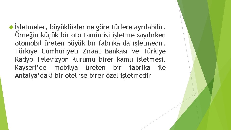  İşletmeler, büyüklüklerine göre türlere ayrılabilir. Örneğin küçük bir oto tamircisi işletme sayılırken otomobil