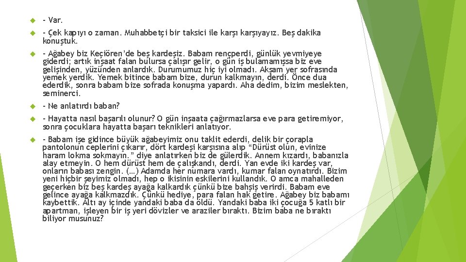  – Var. – Çek kapıyı o zaman. Muhabbetçi bir taksici ile karşıyayız. Beş