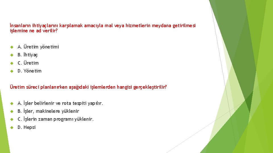 İnsanların ihtiyaçlarını karşılamak amacıyla mal veya hizmetlerin meydana getirilmesi işlemine ne ad verilir? A.