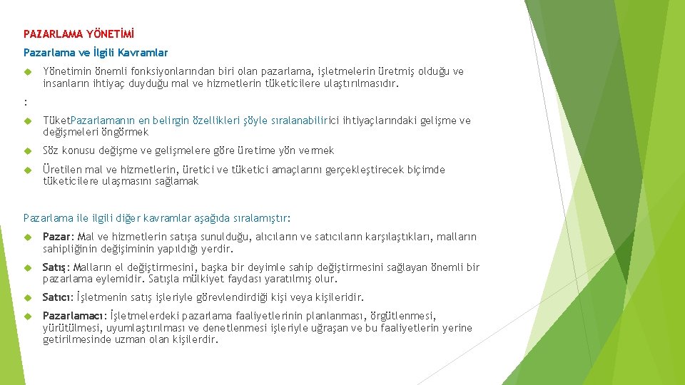 PAZARLAMA YÖNETİMİ Pazarlama ve İlgili Kavramlar Yönetimin önemli fonksiyonlarından biri olan pazarlama, işletmelerin üretmiş