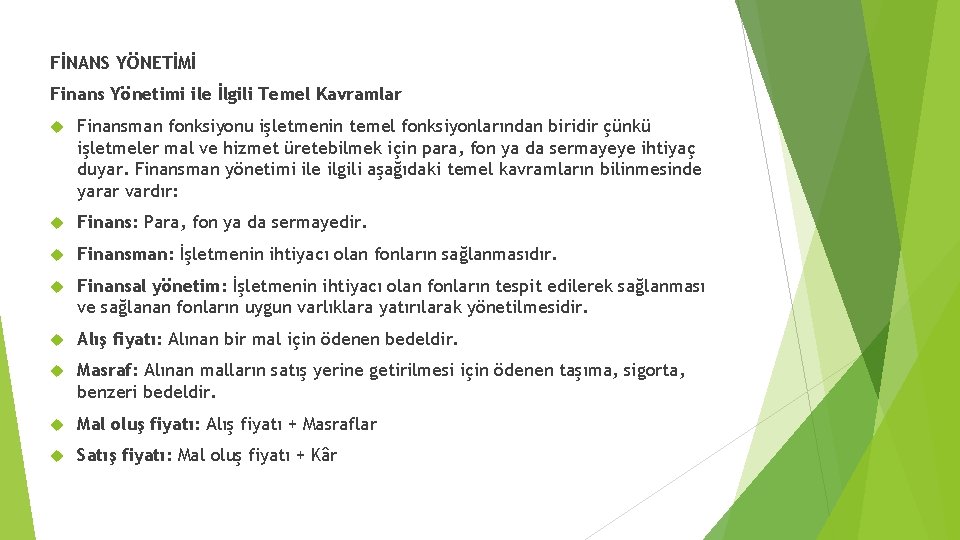 FİNANS YÖNETİMİ Finans Yönetimi ile İlgili Temel Kavramlar Finansman fonksiyonu işletmenin temel fonksiyonlarından biridir