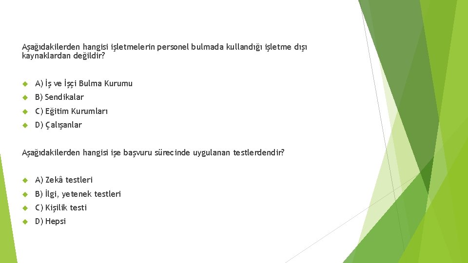 Aşağıdakilerden hangisi işletmelerin personel bulmada kullandığı işletme dışı kaynaklardan değildir? A) İş ve İşçi