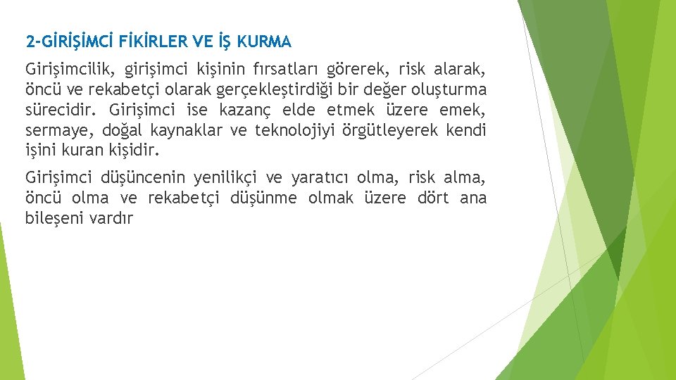 2 -GİRİŞİMCİ FİKİRLER VE İŞ KURMA Girişimcilik, girişimci kişinin fırsatları görerek, risk alarak, öncü