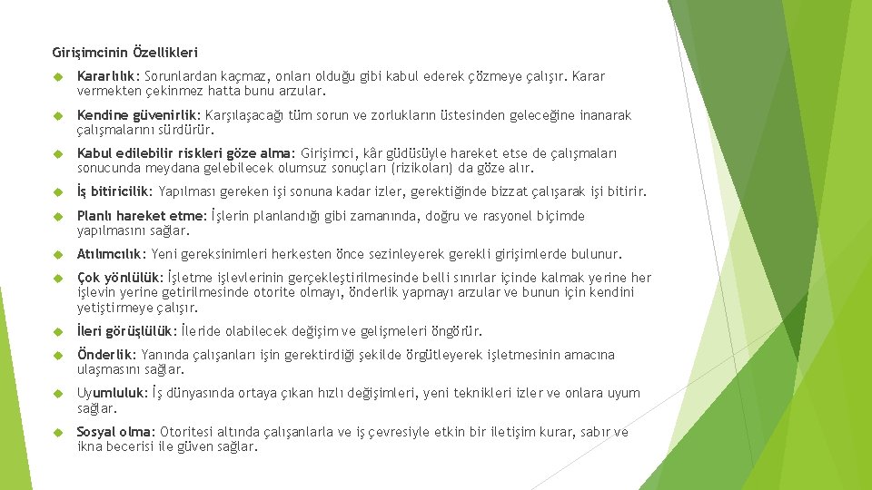 Girişimcinin Özellikleri Kararlılık: Sorunlardan kaçmaz, onları olduğu gibi kabul ederek çözmeye çalışır. Karar vermekten