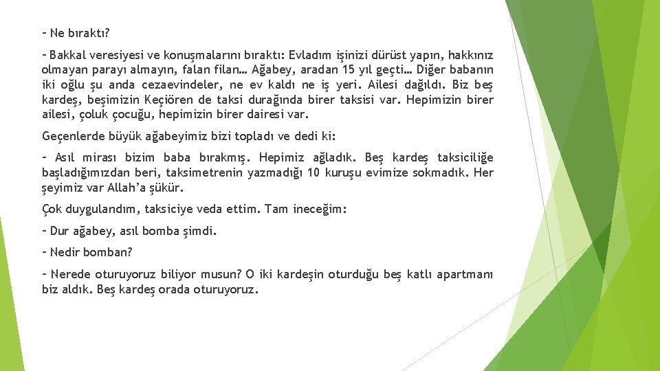 – Ne bıraktı? – Bakkal veresiyesi ve konuşmalarını bıraktı: Evladım işinizi dürüst yapın, hakkınız