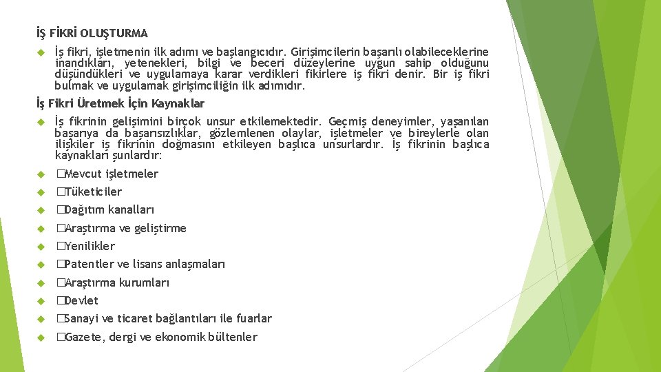 İŞ FİKRİ OLUŞTURMA İş fikri, işletmenin ilk adımı ve başlangıcıdır. Girişimcilerin başarılı olabileceklerine inandıkları,