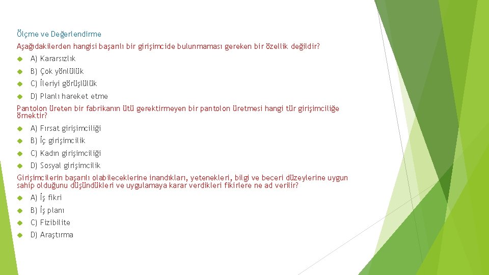 Ölçme ve Değerlendirme Aşağıdakilerden hangisi başarılı bir girişimcide bulunmaması gereken bir özellik değildir? A)