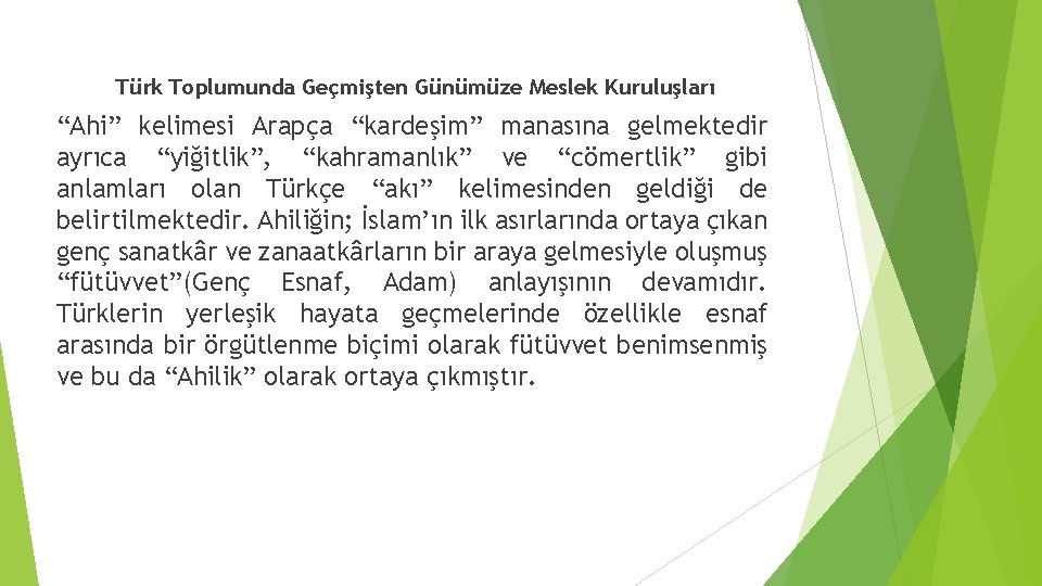 Türk Toplumunda Geçmişten Günümüze Meslek Kuruluşları “Ahi” kelimesi Arapça “kardeşim” manasına gelmektedir ayrıca “yiğitlik”,